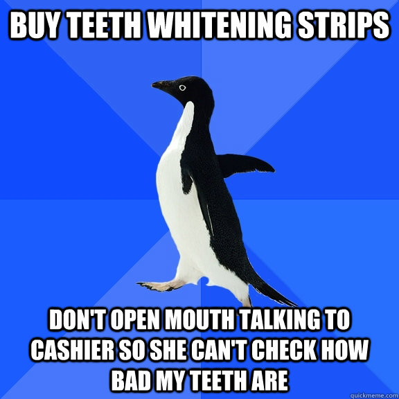 buy teeth whitening strips dont open mouth talking to cashi - Socially Awkward Penguin