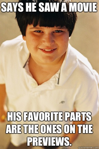 Says he saw a movie His favorite parts are the ones on the p - Annoying Childhood Friend