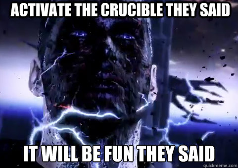 activate the crucible they said it will be fun they said - Crucible Shephard