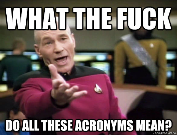 what the fuck do all these acronyms mean - Annoyed Picard HD