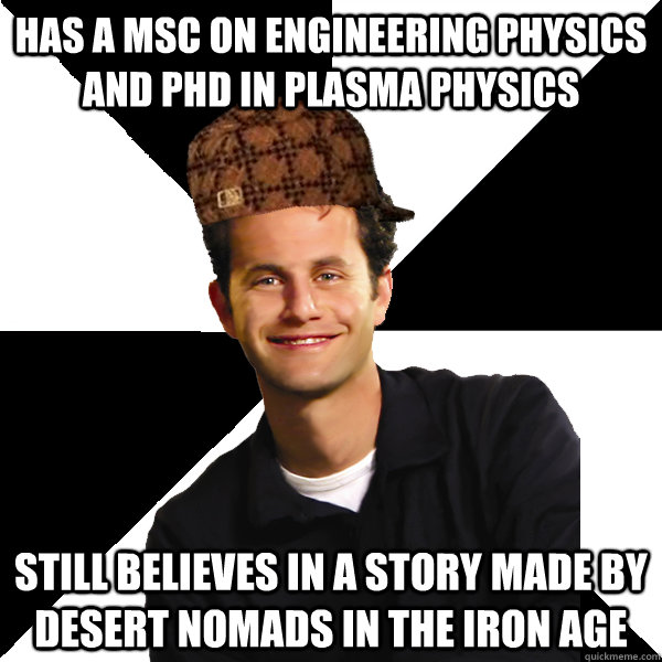 has a msc on engineering physics and phd in plasma physics s - Scumbag Christian