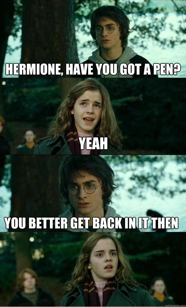 hermione have you got a pen yeah you better get back in it - Horny Harry