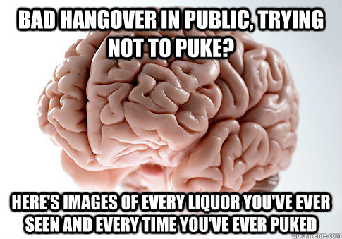 bad hangover in public trying not to puke heres images of - Scumbag Brain
