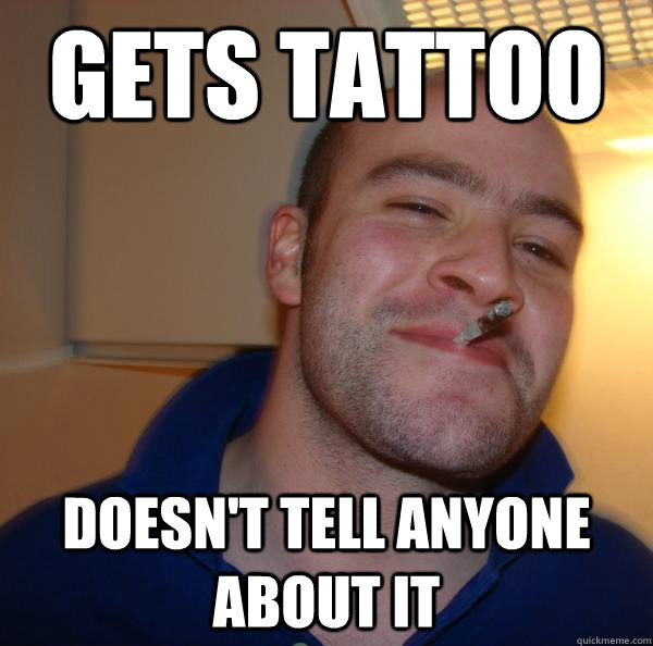 gets tattoo doesnt tell anyone about it - Good Guy Greg