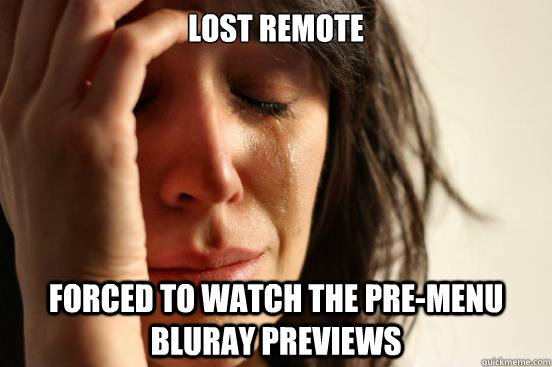 lost remote forced to watch the premenu bluray previews - First World Problems