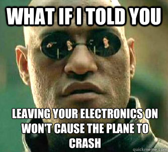what if i told you leaving your electronics on wont cause t - What if I told you