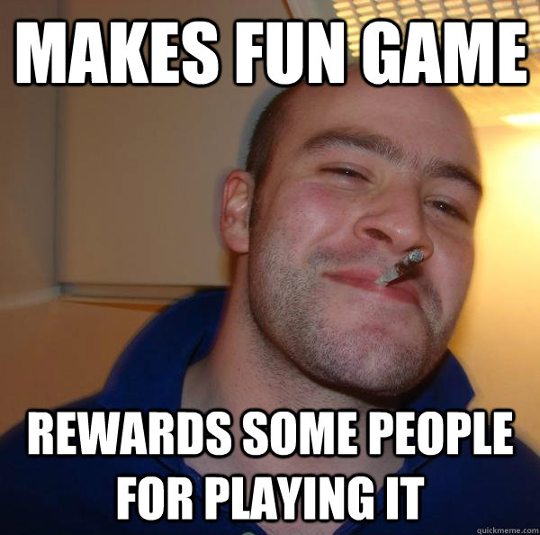 makes fun game rewards some people for playing it - Good Guy Greg
