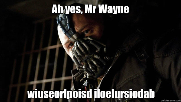 ah yes mr wayne wiuseorlpoisd iloelursiodab - runner bane