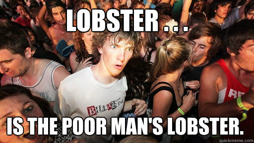 lobster is the poor mans lobster - Sudden Clarity Clarence