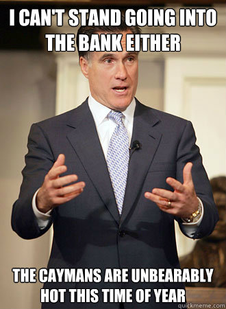 i cant stand going into the bank either the caymans are unb - Relatable Romney