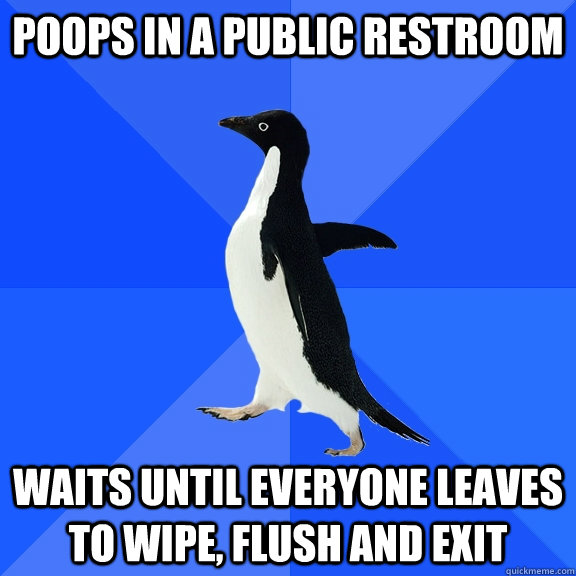 poops in a public restroom waits until everyone leaves to wi - Socially Awkward Penguin
