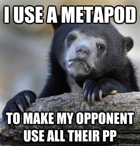 i use a metapod to make my opponent use all their pp - Confession Bear