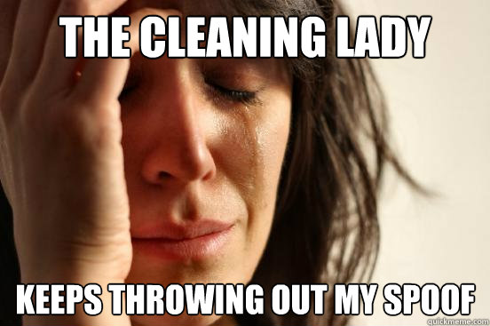 the cleaning lady keeps throwing out my spoof - First World Problems