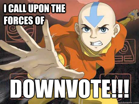 i call upon the forces of downvote -