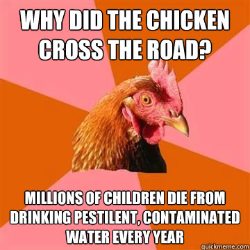 why did the chicken cross the road millions of children die - Anti joke chicken