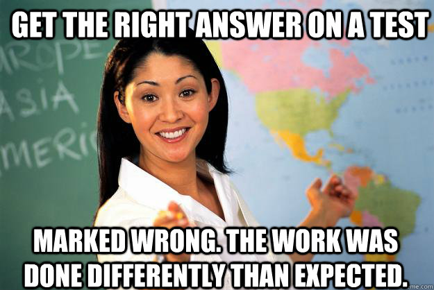 get the right answer on a test marked wrong the work was do - Unhelpful High School Teacher