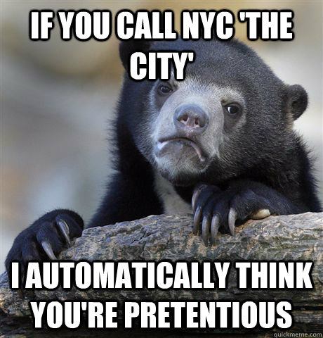 if you call nyc the city i automatically think youre pret - Confession Bear