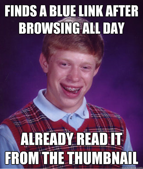finds a blue link after browsing all day already read it fro - Bad Luck Brian
