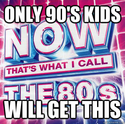 only 90s kids will get this - 90s kids