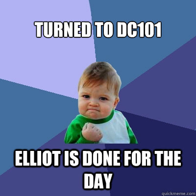 turned to dc101 elliot is done for the day - Success Kid