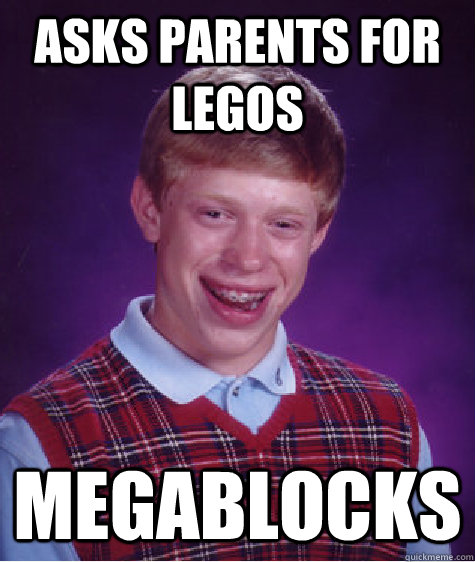 asks parents for legos megablocks - Bad Luck Brian