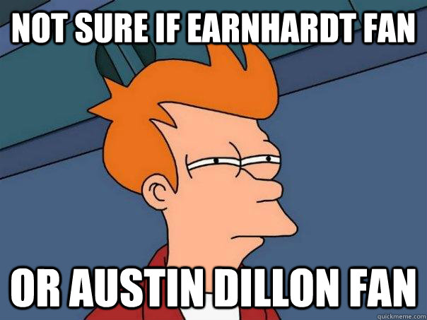 not sure if earnhardt fan or austin dillon fan - Futurama Fry