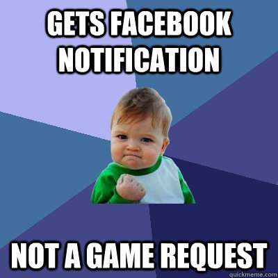 gets facebook notification not a game request - Success Kid