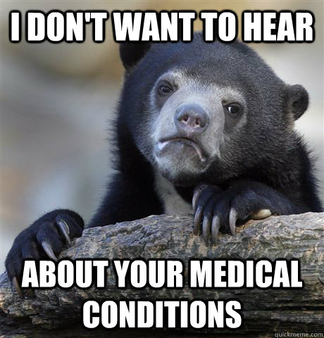i dont want to hear about your medical conditions - Confession Bear