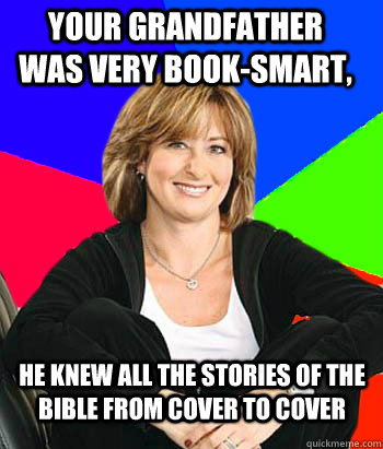 your grandfather was very booksmart he knew all the storie - Sheltering Suburban Mom