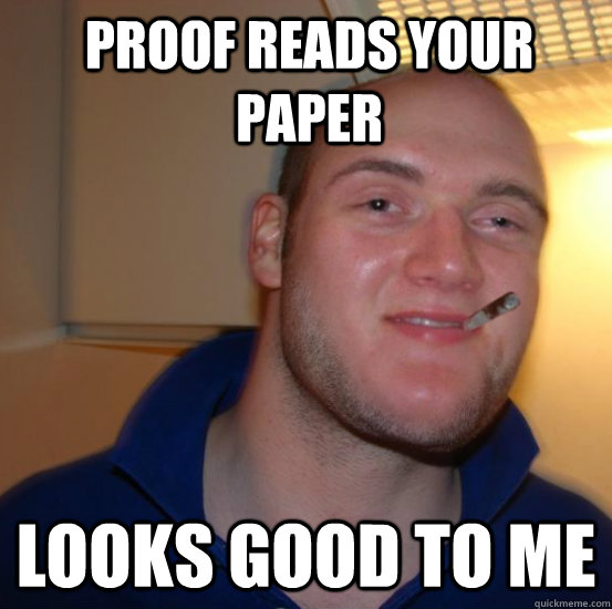 proof reads your paper looks good to me - Good 10 Guy Greg
