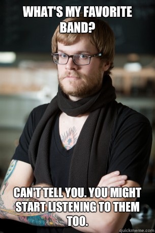 Whats my favorite band Cant tell you You might start listeni - Hipster Barista
