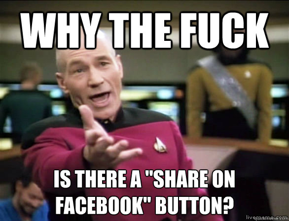 why the fuck is there a share on facebook button - Annoyed Picard HD