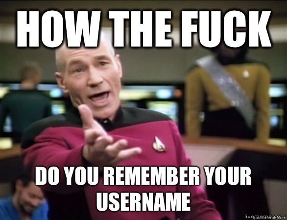 How the fuck do you remember your username - Annoyed Picard HD