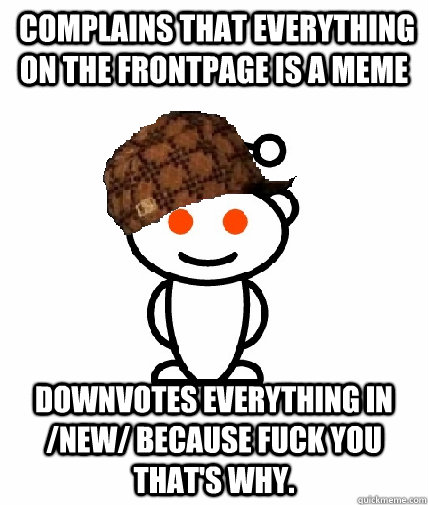 complains that everything on the frontpage is a meme downv - Scumbag Reddit