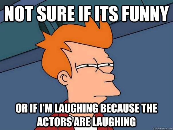 not sure if its funny or if im laughing because the actors - Futurama Fry