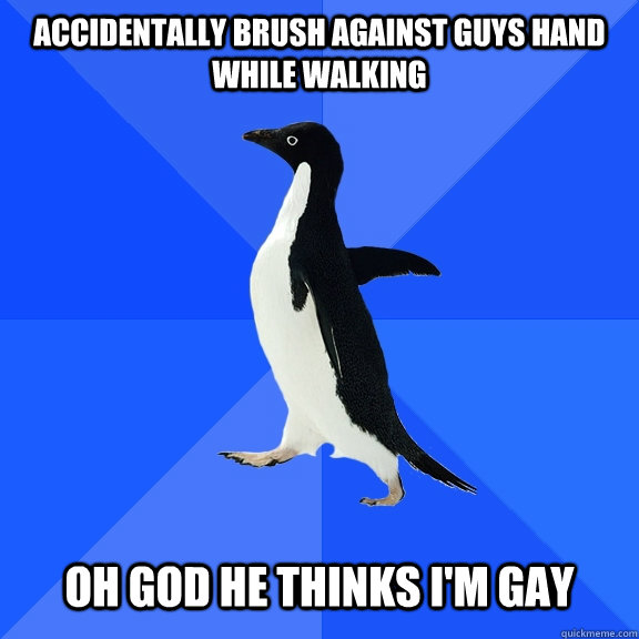 accidentally brush against guys hand while walking oh god - Socially Awkward Penguin