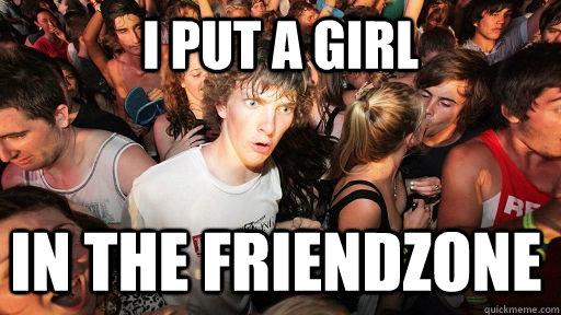 i put a girl in the friendzone - Sudden Clarity Clarence