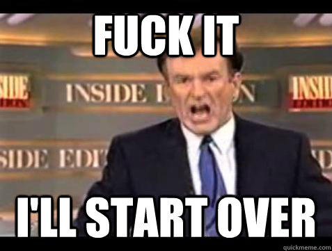 fuck it ill start over - Bill OReilly Fuck It