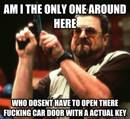 am i the only one around here who dosent have to open there - Am I The Only One Around Here