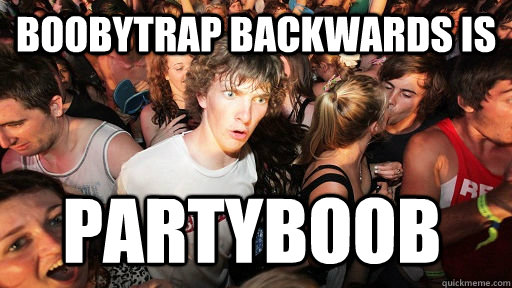 boobytrap backwards is partyboob - Sudden Clarity Clarence