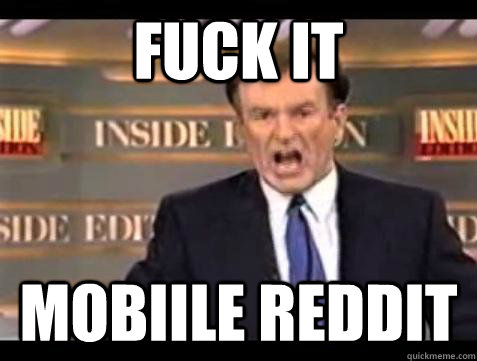 fuck it mobiile reddit - Bill OReilly Fuck It