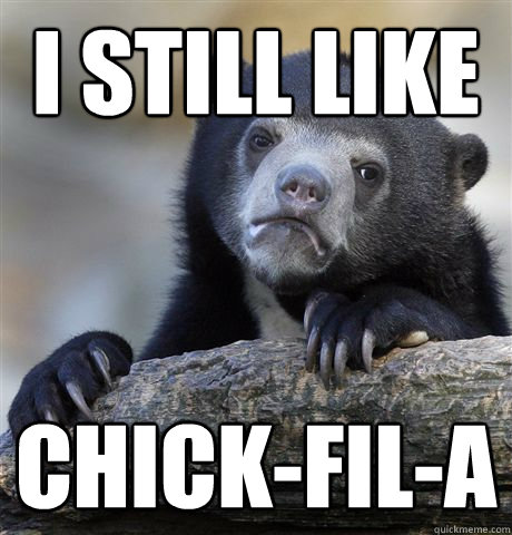 i still like chickfila - Confession Bear