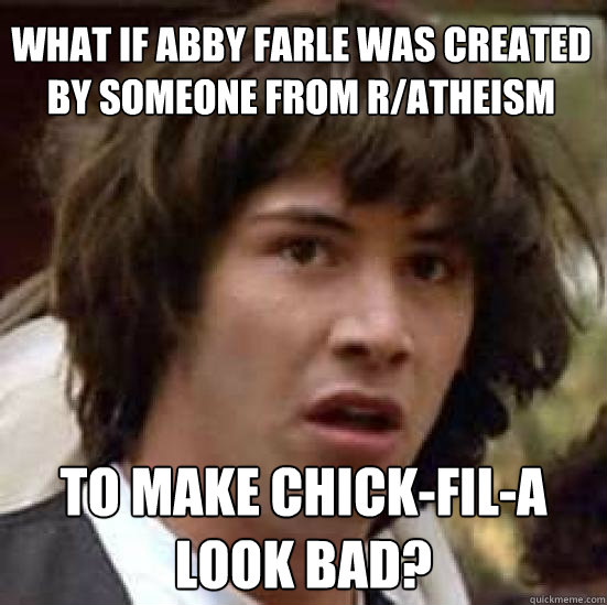 what if abby farle was created by someone from ratheism to - conspiracy keanu