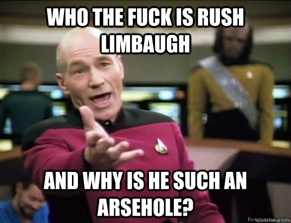 who the fuck is rush limbaugh and why is he such an arsehole - Annoyed Picard HD