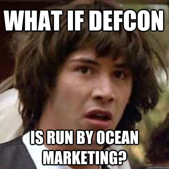 what if defcon is run by ocean marketing - conspiracy keanu