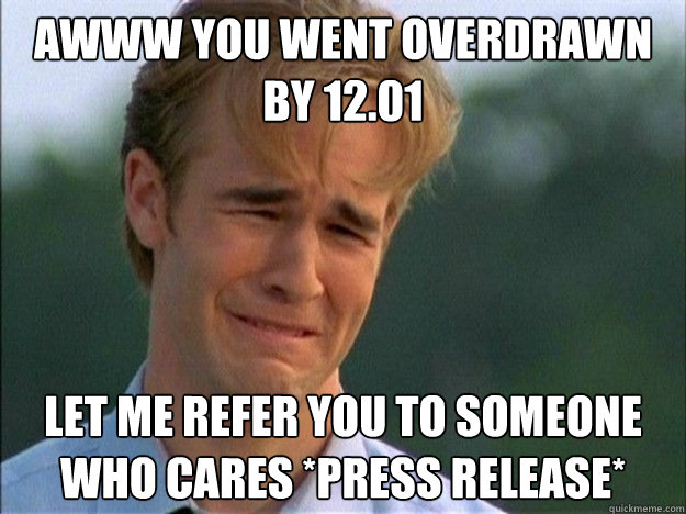 awww you went overdrawn by 1201 let me refer you to someone - 1990s Problems