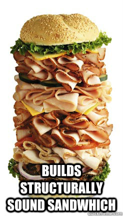 builds structurally sound sandwhich - The upside to being a female engineer FIXED