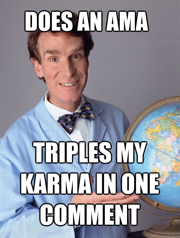 does an ama triples my karma in one comment - Bill Nye