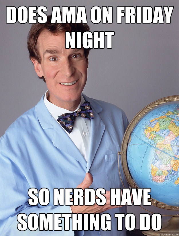 does ama on friday night so nerds have something to do - bill nye meme