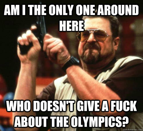 am i the only one around here who doesnt give a fuck about - Am I The Only One Around Here